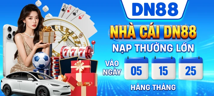 Nhà Cái DN88 nạp thưởng lớn vào ngày 5-15-25 hàng tháng